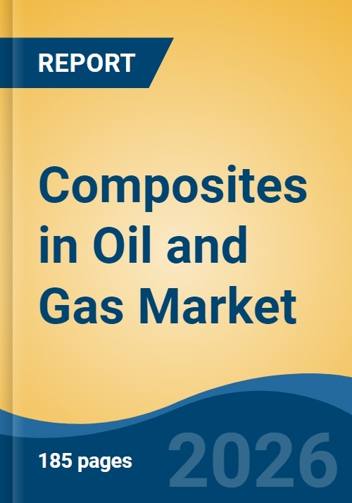 Composites in Oil and Gas Market - Global Industry Size, Share, Trends ...