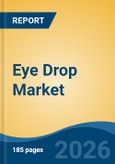 Eye Drop Market - Global Industry Size, Share, Trends, Opportunity, and Forecast, 2021-2031- Product Image