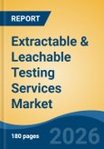 Extractable & Leachable Testing Services Market - Global Industry Size, Share, Trends, Opportunity, and Forecast, 2021-2031- Product Image