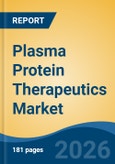 Plasma Protein Therapeutics Market - Global Industry Size, Share, Trends, Opportunity, and Forecast, 2021-2031- Product Image