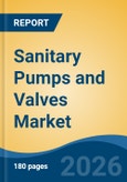 Sanitary Pumps and Valves Market - Global Industry Size, Share, Trends, Opportunity, and Forecast, 2021-2031- Product Image