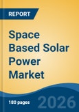 Space Based Solar Power Market - Global Industry Size, Share, Trends, Opportunity, and Forecast, 2021-2031- Product Image