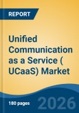 Unified Communication as a Service ( UCaaS) Market - Global Industry Size, Share, Trends, Opportunity, and Forecast, 2021-2031- Product Image