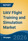 UAV Flight Training and Simulation Market - Global Industry Size, Share, Trends, Opportunity, and Forecast, 2021-2031- Product Image