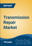 Transmission Repair Market - Global Industry Size, Share, Trends, Opportunity, and Forecast, 2021-2031- Product Image