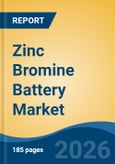 Zinc Bromine Battery Market - Global Industry Size, Share, Trends, Opportunity, and Forecast, 2021-2031- Product Image