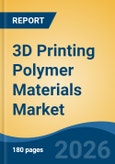 3D Printing Polymer Materials Market - Global Industry Size, Share, Trends, Opportunity, and Forecast, 2021-2031- Product Image