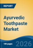 Ayurvedic Toothpaste Market - Global Industry Size, Share, Trends, Opportunity, and Forecast, 2021-2031- Product Image