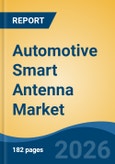 Automotive Smart Antenna Market - Global Industry Size, Share, Trends, Opportunity, and Forecast, 2021-2031- Product Image
