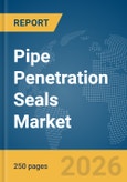 Pipe Penetration Seals Market Report 2026- Product Image