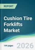 Cushion Tire Forklifts Market - Forecast from 2026 to 2031- Product Image