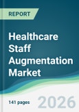 Healthcare Staff Augmentation Market - Forecast from 2026 to 2031- Product Image