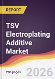TSV Electroplating Additive Market Report: Trends, Forecast and Competitive Analysis to 2031- Product Image