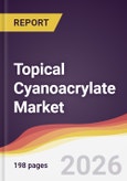 Topical Cyanoacrylate Market Report: Trends, Forecast and Competitive Analysis to 2031- Product Image