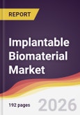 Implantable Biomaterial Market Report: Trends, Forecast and Competitive Analysis to 2031- Product Image