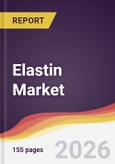 Elastin Market Report: Trends, Forecast and Competitive Analysis to 2031- Product Image