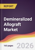 Demineralized Allograft Market Report: Trends, Forecast and Competitive Analysis to 2031- Product Image