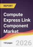 Compute Express Link Component Market Report: Trends, Forecast and Competitive Analysis to 2031- Product Image