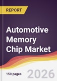 Automotive Memory Chip Market Report: Trends, Forecast and Competitive Analysis to 2031- Product Image