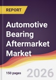 Automotive Bearing Aftermarket Market Report: Trends, Forecast and Competitive Analysis to 2031- Product Image
