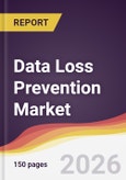 Data Loss Prevention Market Report: Trends, Forecast and Competitive Analysis to 2031- Product Image