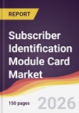 Subscriber Identification Module Card Market Report: Trends, Forecast and Competitive Analysis to 2031- Product Image