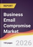 Business Email Compromise Market Report: Trends, Forecast and Competitive Analysis to 2031- Product Image