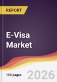 E-Visa Market Report: Trends, Forecast and Competitive Analysis to 2031- Product Image