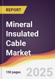 Mineral Insulated Cable Market Report: Trends, Forecast and Competitive Analysis to 2031- Product Image