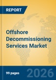 Offshore Decommissioning Services Market Insights, Analysis and Forecast 2026-2031- Product Image