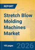 Stretch Blow Molding Machines Market Insights, Analysis and Forecast 2026-2031- Product Image