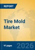 Tire Mold Market Insights, Analysis and Forecast 2026-2031- Product Image