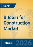Bitcoin for Construction Market Insights, Analysis and Forecast 2026-2031- Product Image