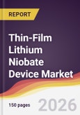 Thin-Film Lithium Niobate Device Market Report: Trends, Forecast and Competitive Analysis to 2031- Product Image