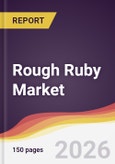 Rough Ruby Market Report: Trends, Forecast and Competitive Analysis to 2031- Product Image