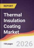 Thermal Insulation Coating Market Report: Trends, Forecast and Competitive Analysis to 2031- Product Image