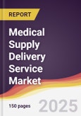 Medical Supply Delivery Service Market Report: Trends, Forecast and Competitive Analysis to 2031- Product Image