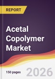 Acetal Copolymer Market Report: Trends, Forecast and Competitive Analysis to 2031- Product Image