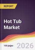 Hot Tub Market Report: Trends, Forecast and Competitive Analysis to 2031- Product Image