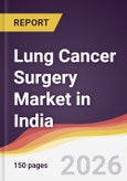 Lung Cancer Surgery Market in India- Product Image