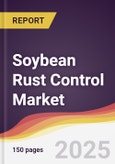 Soybean Rust Control Market Report: Trends, Forecast and Competitive Analysis to 2031- Product Image