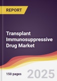 Transplant Immunosuppressive Drug Market Report: Trends, Forecast and Competitive Analysis to 2031- Product Image