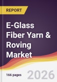 E-Glass Fiber Yarn & Roving Market Report: Trends, Forecast and Competitive Analysis to 2031- Product Image