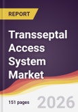 Transseptal Access System Market Report: Trends, Forecast and Competitive Analysis to 2031- Product Image