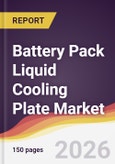 Battery Pack Liquid Cooling Plate Market Report: Trends, Forecast and Competitive Analysis to 2031- Product Image