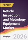 Reticle Inspection and Metrology Equipment Market Report: Trends, Forecast and Competitive Analysis to 2031- Product Image