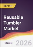 Reusable Tumbler Market Report: Trends, Forecast and Competitive Analysis to 2031- Product Image