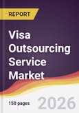 Visa Outsourcing Service Market Report: Trends, Forecast and Competitive Analysis to 2031- Product Image