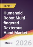 Humanoid Robot Multi-fingered Dexterous Hand Market Report: Trends, Forecast and Competitive Analysis to 2031- Product Image