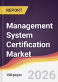 Management System Certification Market Report: Trends, Forecast and Competitive Analysis to 2031- Product Image